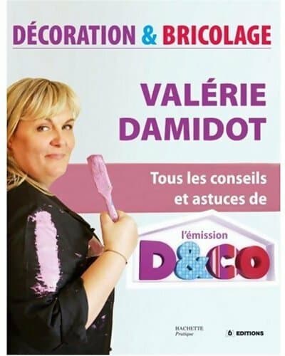 Décoration et bricolage. Tous les conseils et astuces de l'émission D&Co - Valérie Damidot
