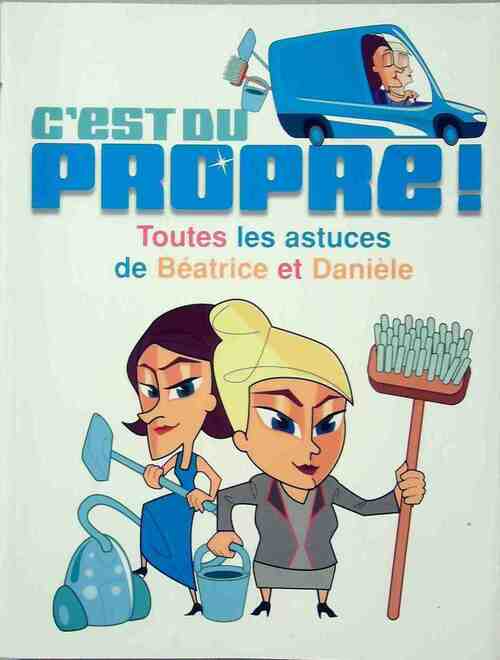 C'est du propre. Toutes les astuces de Béatrice et Danièle - Angelina Romano