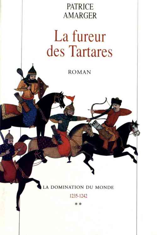 La domination du monde Tome II : La fureur des Tartares - Patrice Amarger