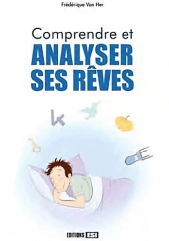 Comprendre et analyser ses rêves - Frédérique Van Her