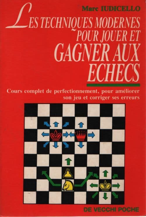 Les techniques modernes pour jouer et gagner aux échecs - Marc Iudicello